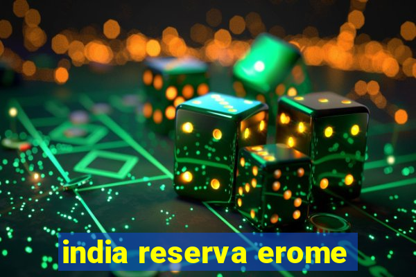 india reserva erome